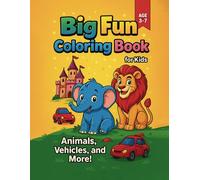 Big Fun Coloring Book for Kids: Animals, Vehicles, and More!: A Fun and Easy Coloring Adventure for Kids Ages 3-7 Cute Animals, Cool Cars, and Exciting Scenes to Color!