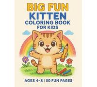 Big Fun Kitten Coloring Book for Kids: 50 Cute Cat Pages for Boys & Girls Ages 4-8: Adorable Kittens, Simple Designs, and Hours of Fun - Perfect Gift for Creative Kids Who Love Cats