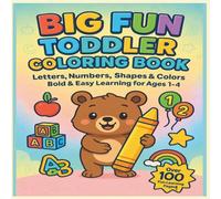 Big Fun Toddler coloring book: Letters, Numbers, Shapes & Colors Bold & Easy Learning For Ages 1-4