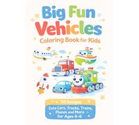 Big Fun Vehicles Coloring Book for Kids: 50 design Cute Cars, Trucks, Trains, Planes and More for Ages 4-6