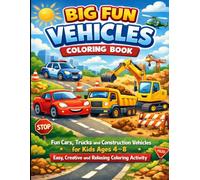 Big Fun Vehicles Coloring Book: Fun Cars, Trucks and Construction Vehicles for Kids Ages 4 - 8 Easy, Creative and Relaxing Coloring Activity