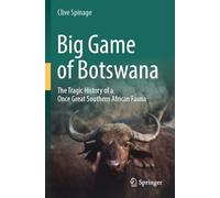 Big Game of Botswana: The Tragic History of a Once Great Southern African Fauna