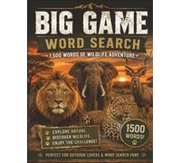 Big Game Word Search: The Ultimate Wildlife Word Search Featuring 1,500 Big Game Animals, Safari Adventures, Nature, Hunting, and Outdoor Exploration Across the World's Most Incredible Wild Places