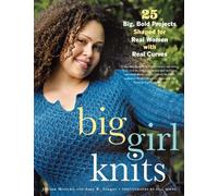 Big Girl Knits: 25 Big, Bold Projects Shaped for Real Women with Real Curves