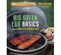 Big Green Egg Basics from a Master Barbecuer