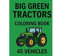 Big Green Tractors - 45 Vehicles to Color | Coloring Book for Kids Ages 3-7