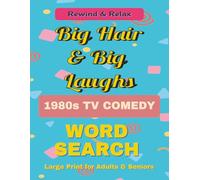 Big Hair & Big Laughs: 1980s TV Comedy Word Search: A Large Print Word Search Book Featuring Fun Themes, Settings & TV Tropes from the 1980s Sitcom Era | 50+ Puzzles | 8.5 x 11 for Adults & Seniors
