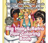 Big Hair & Retro Flair Coloring Book: 80s Hairstyles, Fashion Trends and Nostalgic Looks to Color (LittleBloom Cozy Coloring Collection)