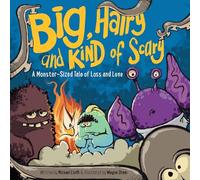 Big, Hairy and Kind of Scary: A Monster-Sized Tale of Loss and Love