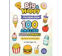 Big & Happy Coloring Book: 100 Amazing Food & Drinks: Big, Easy & Fun Coloring Pages for Kids Ages 4-8 | Cute Foods, Sweet Treats, Fruits, Vegetables, Drinks & More!