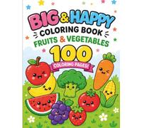 BIG & HAPPY COLORING BOOK: Fruits & Vegetables: 100 Big, Easy & Fun Coloring Pages for Kids
