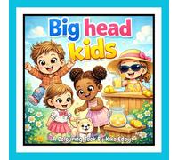 Big head kids: A Funny Cartoon Colouring Book for Kids Ages 4+. Cute Silly Characters & Everyday Adventures for Teens & Grown-Ups Who Act Like Kids