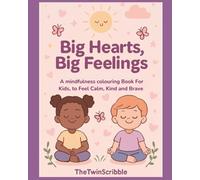 Big Hearts, Big Feelings:: A Mindfulness Coloring Book for Kids to Understand Emotions, Build Calm, and Celebrate Kindness (Ages 4-8)