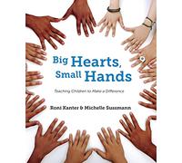 Big Hearts, Small Hands: Teaching Children to Make a Difference