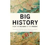Big History: From the Big Bang to the Big Present by Cynthia Stokes Brown (2007-09-30)