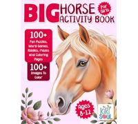 Big Horse Activity Book: 100+ Fun Horse Games, Quizzes, Puzzles, Riddles and Jokes, Mazes and over Coloring Pages. Perfect horse gifts and crafts for Girls 8-12.