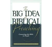 Big Idea of Biblical Preaching, The: Connecting the Bible to People