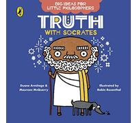 Big Ideas For Little Philosophers. Truth With Socr: Truth with Socrates