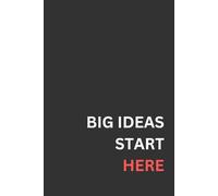 Big Ideas Start Here: A Professional Minimalist Notebook for Brainstorming, Project Planning, and Business Strategy | 120-Page Lined Journal for ... and Creatives, 120 Lined Pages, 6' x 9'