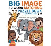 Big Image to Word Matching Puzzle Book for Kids Ages 6-9: Animal Matching Activities That Build Reading, Focus, and Vocabulary (Big Image Learning Puzzle Books)