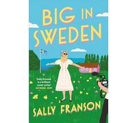 Big in Sweden: A hilarious and uplifting holiday read for fans of The Wedding People and Monica Heisey!