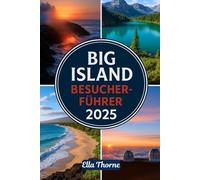 Big Island Besucherführer 2025: Ein unkomplizierter Reiseführer zur Erkundung des Mauna Kea, des Hawai'i Volcanoes National Park, Hilo, Waimea, Puna, Kona Coast und mehr
