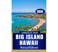 BIG ISLAND HAWAII REISEFÜHRER 2026: Abenteuer, Kultur und Küstenwunder erwarten Sie"