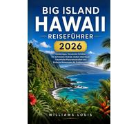 Big Island Hawaii Reiseführer 2026: Lokale Tipps, versteckte Schätze, landschaftlich reizvolle Fahrten, Vulkanabenteuer und einfache Reiserouten für Erstbesucher
