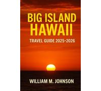 Big island Hawaii travel guide 2025-2026: Your island play book: maps,local secrets and zero stress adventures