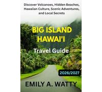 Big Island Hawai'i Travel Guide 2026 / 2027: Discover Volcanoes, Hidden Beaches, Hawaiian Culture, Scenic Adventures, and Local Secrets