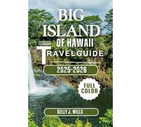 BIG ISLAND OF HAWAII TRAVEL GUIDE 2025-2026(FULL COLOR): Where to Go, What to Do, and How to Get the Most Out of Your Trip