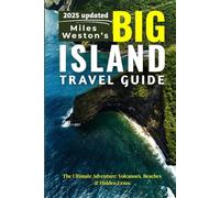 BIG ISLAND TRAVEL GUIDE: Discover the Island of Hawaii with This Comprehensive Handbook: Volcanoes, Beaches, Hidden Gems, and Epic Adventures