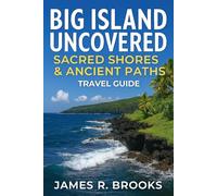 BIG ISLAND UNCOVERED: Sacred Shores & Ancient Paths ( Travel Guide)