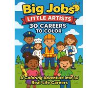 Big Jobs, Little Artists: 30 Careers To Color: A Coloring Adventure Into 30 Real-Life Careers