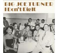 Big Joe Turner - TURNER, Joe I Don't Dig It (1940-49)