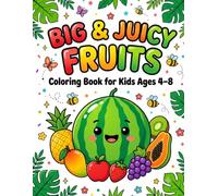 Big & Juicy Fruits Coloring Book for Kids Ages 4-8 - Cute Fruit Coloring Pages with Bold Outlines - Fun Activity Book for Coloring, Learning & Creativity
