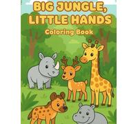 Big Jungle, Little Hands: Cute Jungle Animals Coloring Book for Kids Ages 3-8: Fun & Easy Animal Coloring Pages for Toddlers & Preschoolers