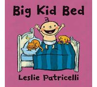 Big Kid Bed: (A Milestone Bedtime Story about the Crib-To-Bed Transition for Babies and Toddlers) (Leslie Patricelli board books)