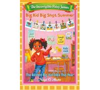 Big Kid Big Shot Summer: The Bestest Big Kid Idea This Year (The Incorrigible Patsy James)