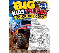 Big Kids Trucks Coloring Book Ages 4-9: Fun Monster Trucks, Big Wheels, and Awesome Off-Road Vehicle Coloring Pages for Kids