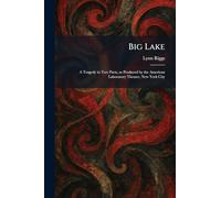 Big Lake: A Tragedy in Two Parts, as Produced by the American Laboratory Theater, New York City