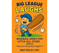 Big League Laughs: Baseball Jokes for Little All-Stars (Age 6): Funny Baseball Jokes for 6-Year-Old Boys and Girls, Joke Book for Kids Who Love ... Jokes for Little All-Stars & Might Mashers)