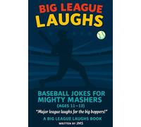 Big League Laughs: Baseball Jokes for Mighty Mashers (Ages 11-13): Clean and Clever Baseball Jokes for Ages 11-13, 50 Baseball Jokes for Middle Grade ... Jokes for Little All-Stars & Might Mashers)