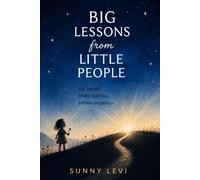 Big Lessons from Little People: Heartfelt stories and spiritual insights from the everyday moments of motherhood