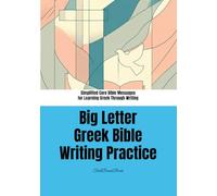 Big Letter Greek Bible Writing Practice: Simplified Core Bible Messages for Learning Greek Through Writing: Short Bible Sentences in Large Print for ... Hebrew & Koine Greek through the Bible)