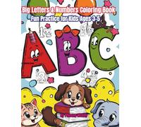 Big Letters & Numbers Coloring Book: Fun Practice for Kids Ages 3-5: Fun Early Learning for Toddlers and Preschoolers Ages 3-5
