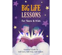 Big Life Lessons for Teens & Kids: An Essential Growth Mindset Guide to Confidence, Self-Esteem, Self-Help, Self-Care & Self-Love For Girls, Boys, ... Mindset Books For Kids, Teens & Tweens)