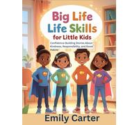 Big Life Skills for Little Kids: Confidence-Building Stories About Kindness, Responsibility, and Good Habits