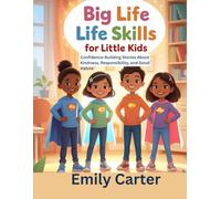 Big Life Skills for Little Kids: Confidence-Building Stories About Kindness, Responsibility, and Good Habits