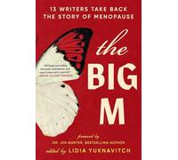 Big M: 13 Writers Take Back the Story of Menopause